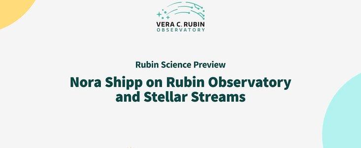 Nora Shipp comenta sobre la forma en que Rubin contribuirá al estudio de las corrientes estelares
